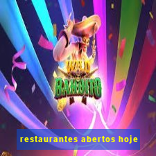 restaurantes abertos hoje